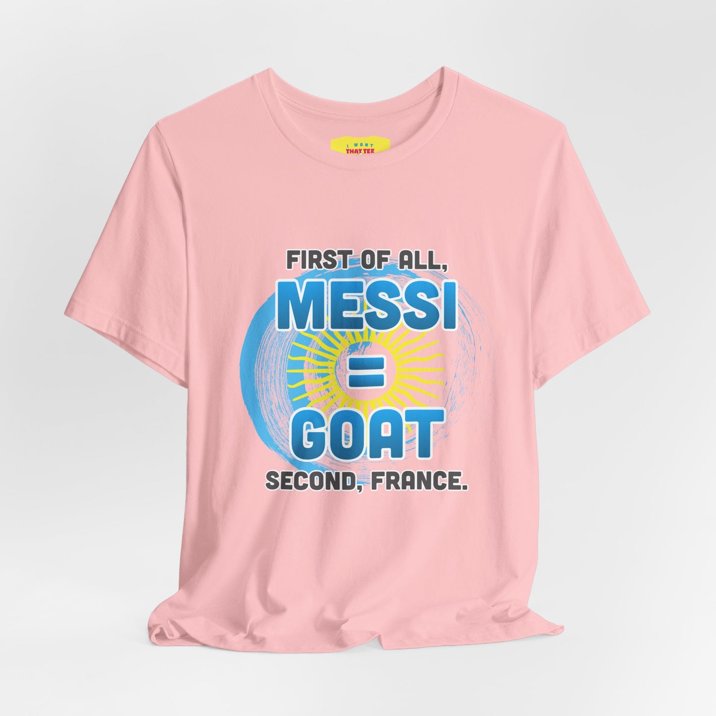 FIRST OF ALL MESSI = GOAT. SECOND FRANCE. - WORLD CUP JOKE (Unisex Softstyle T-Shirt)