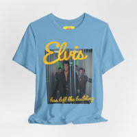 ELVIS HAS LEFT THE BUILDING (Unisex Jersey Short Sleeve Tee)