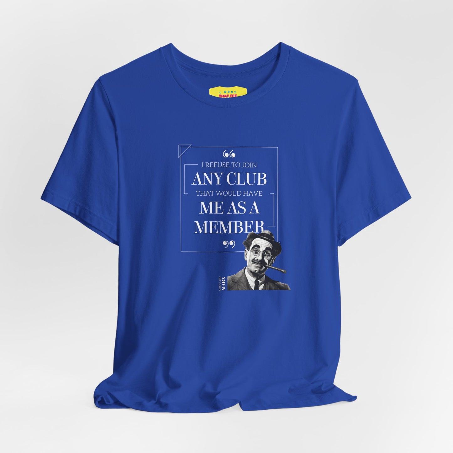 I WOULD REFUSE TO JOIN ANY CLUB - GROUCHO MARX QUOTE  (Unisex Jersey Short Sleeve Tee)