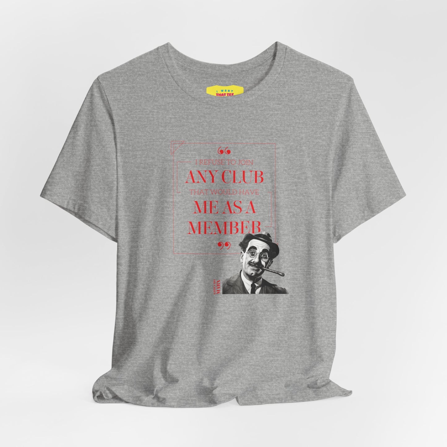 I WOULD REFUSE TO JOIN ANY CLUB - GROUCHO MARX QUOTE  (Unisex Jersey Short Sleeve Tee)