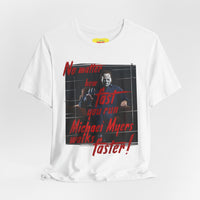 MICHAEL MYERS WALKS FASTER - HALLOWEEN JOKE (Unisex Jersey Short Sleeve Tee)