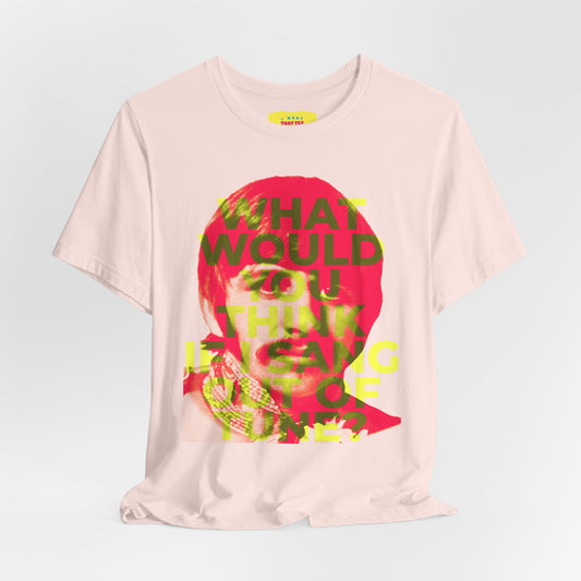 WHAT WOULD YOU THINK IF I SANG OUT OF TUNE? - RINGO STARR (Unisex Jersey Short Sleeve Tee)