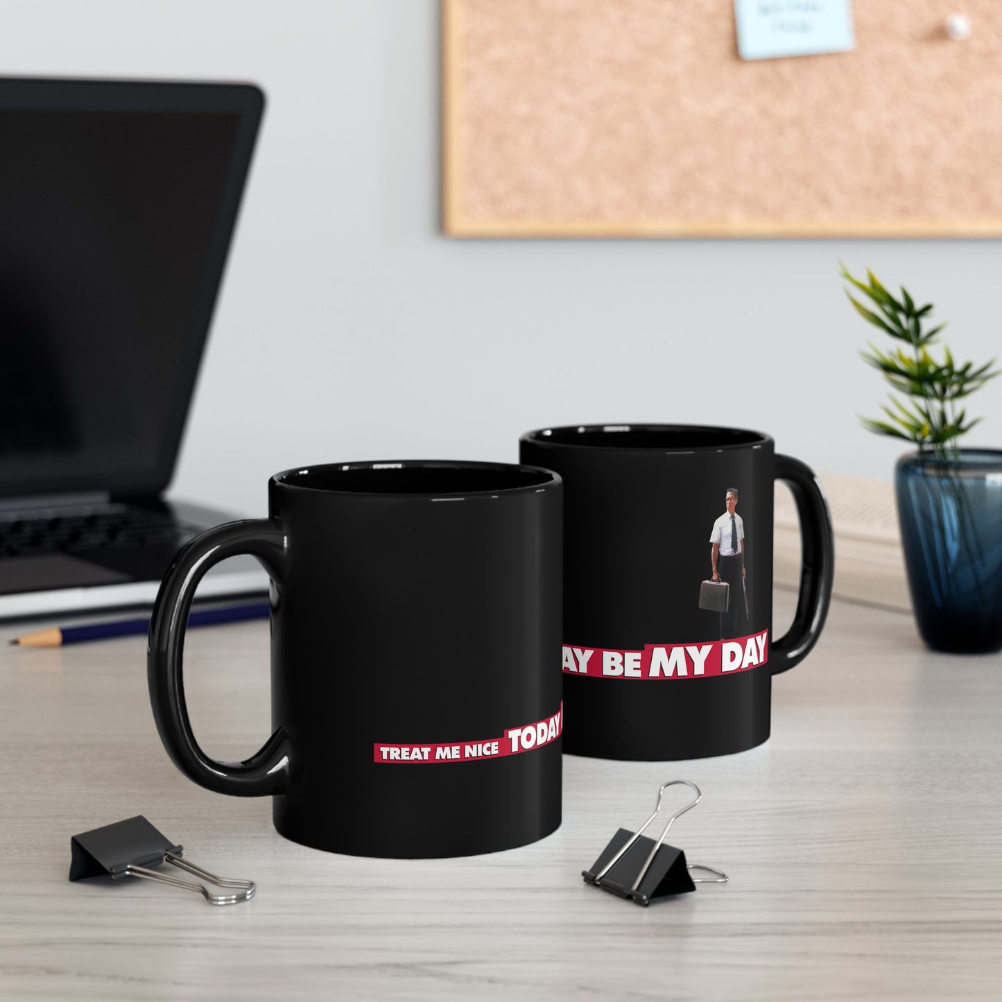 TREAT ME NICE, TODAY MAY BE MY DAY - FALLING DOWN BLACK MUG (11oz, 15oz)