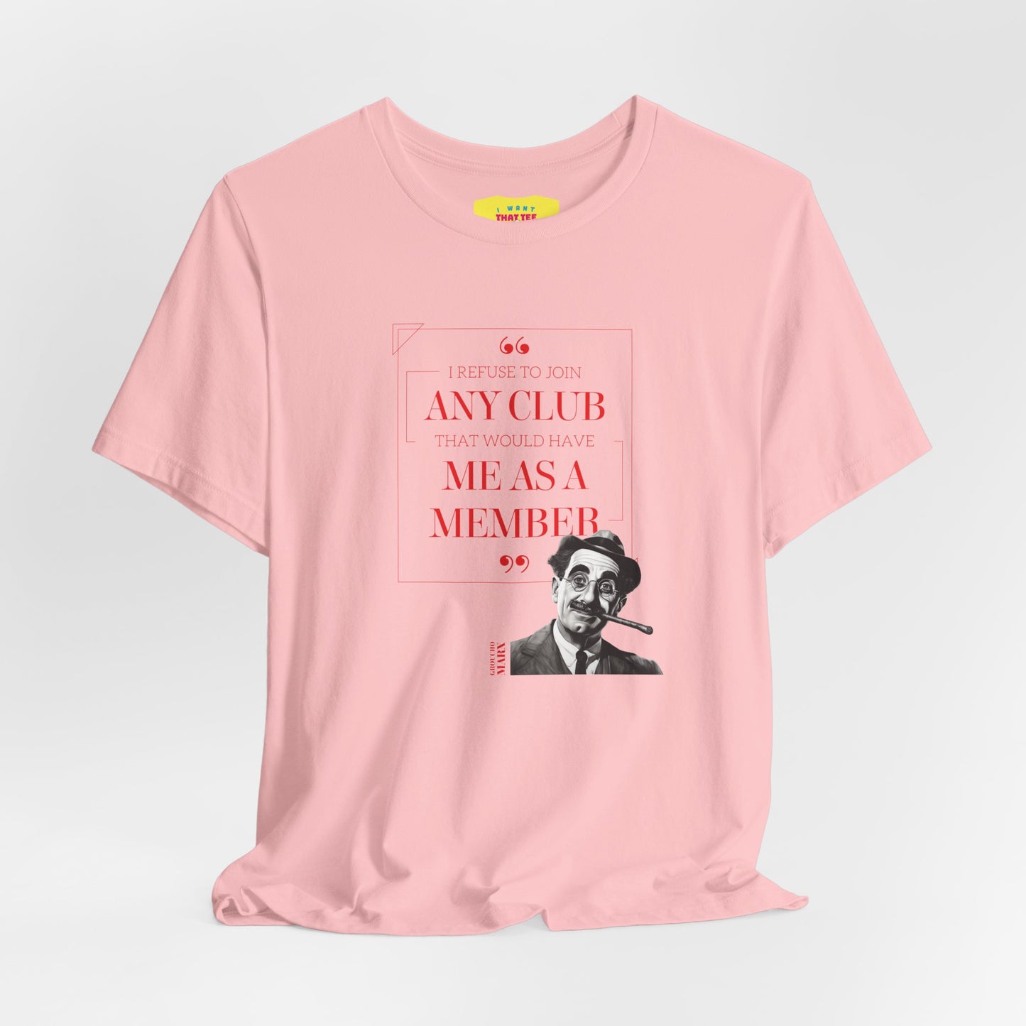 I WOULD REFUSE TO JOIN ANY CLUB - GROUCHO MARX QUOTE  (Unisex Jersey Short Sleeve Tee)