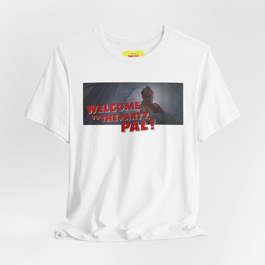 WELCOME TO THE PARTY, PAL! - DIE HARD QUOTE (Unisex Jersey Short Sleeve Tee)