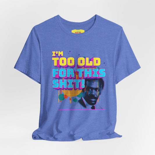 I'M TOO OLD FOR THIS SHIT - DANNY GLOVER (Unisex Softstyle T-Shirt)