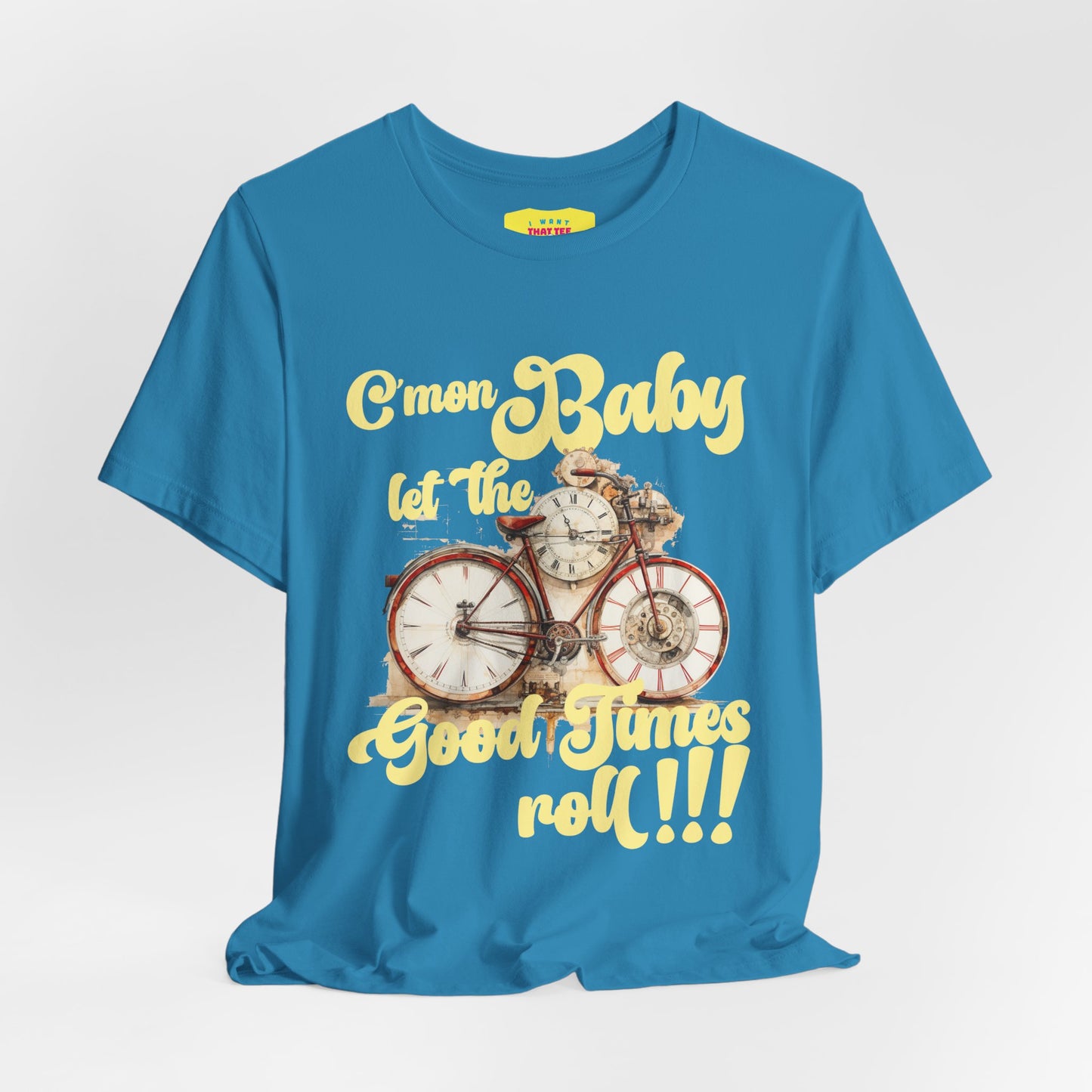 C'MON BABY LET THE GOOD TIMES ROLL! (Unisex Jersey Short Sleeve Tee)