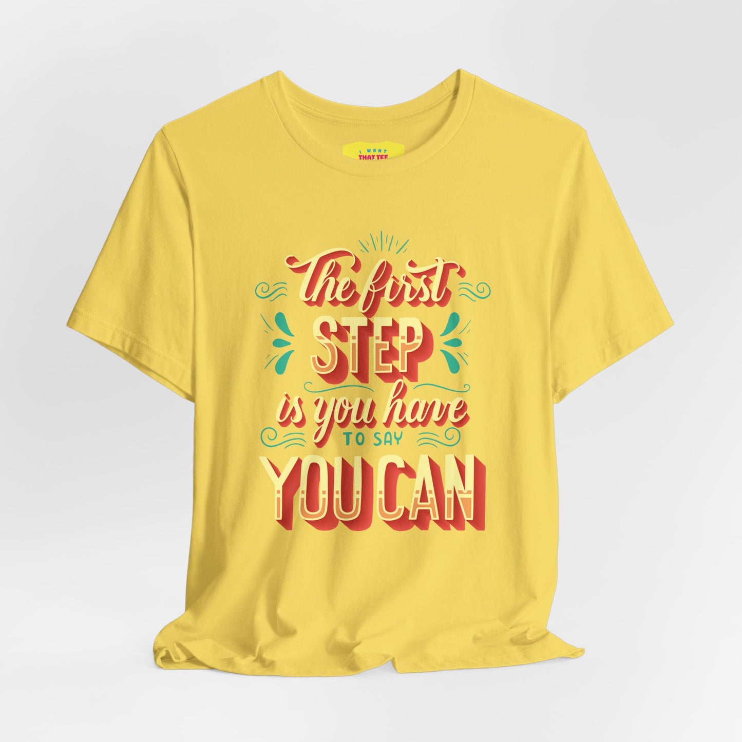 THE FIRST STEP IS YOU HAVE TO SAY YOU CAN (Unisex Jersey Short Sleeve Tee)