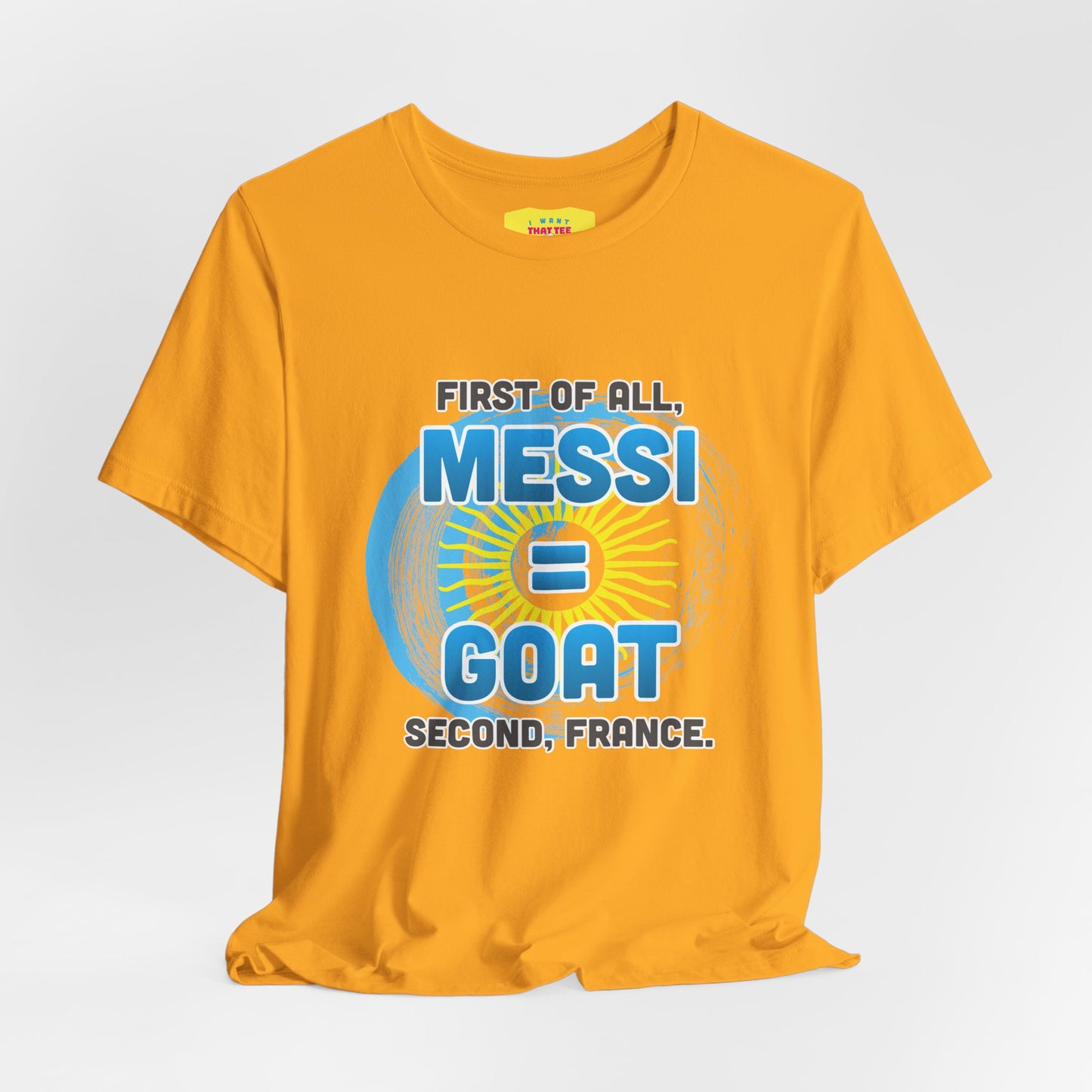 FIRST OF ALL MESSI = GOAT. SECOND FRANCE. - WORLD CUP JOKE (Unisex Softstyle T-Shirt)