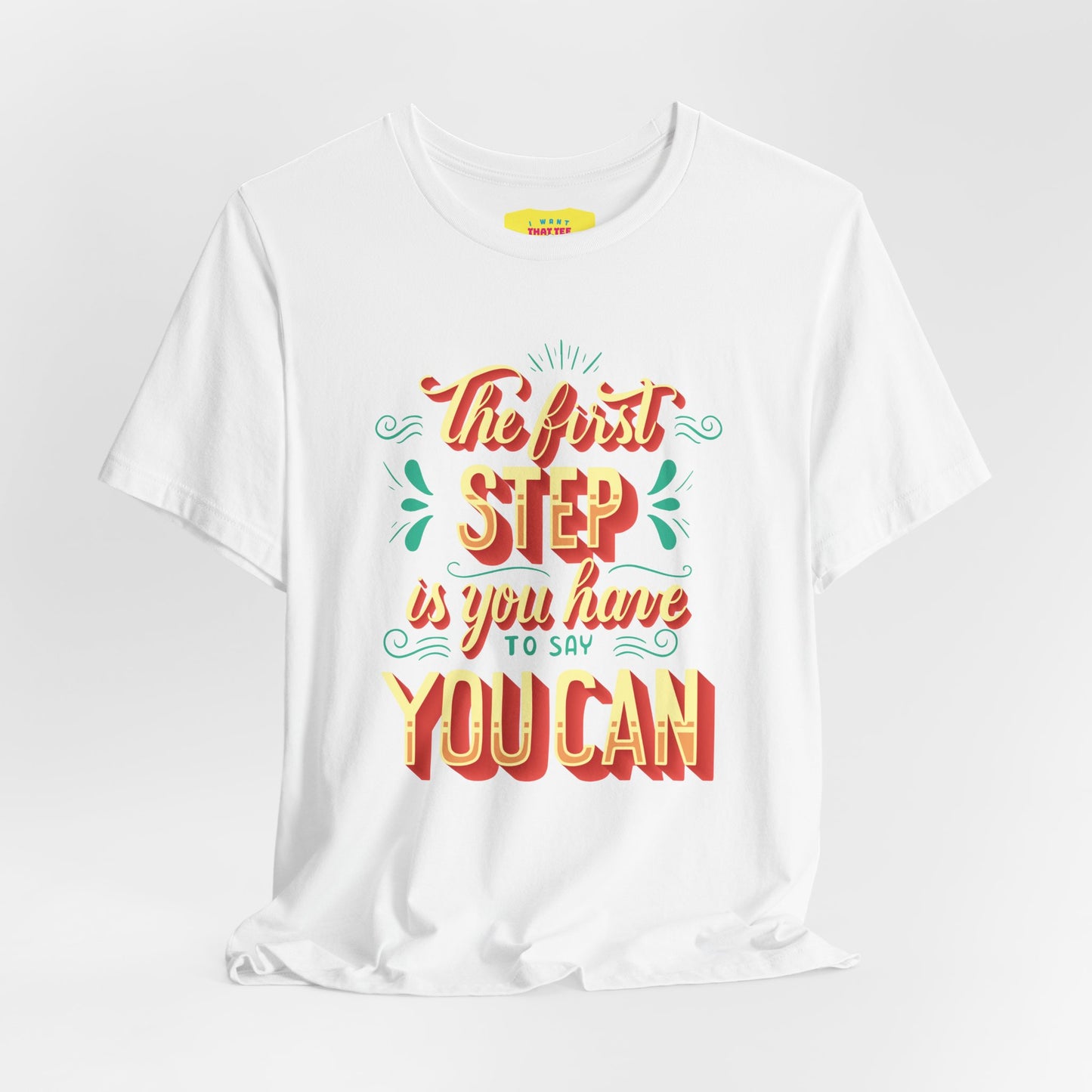 THE FIRST STEP IS YOU HAVE TO SAY YOU CAN (Unisex Jersey Short Sleeve Tee)