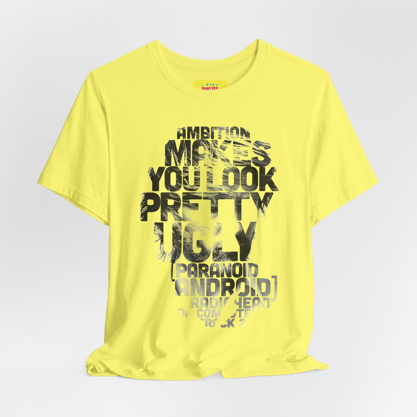 AMBITION MAKES YOU LOOK PRETTY UGLY - RADIOHEAD (Unisex Jersey Short Sleeve Tee)