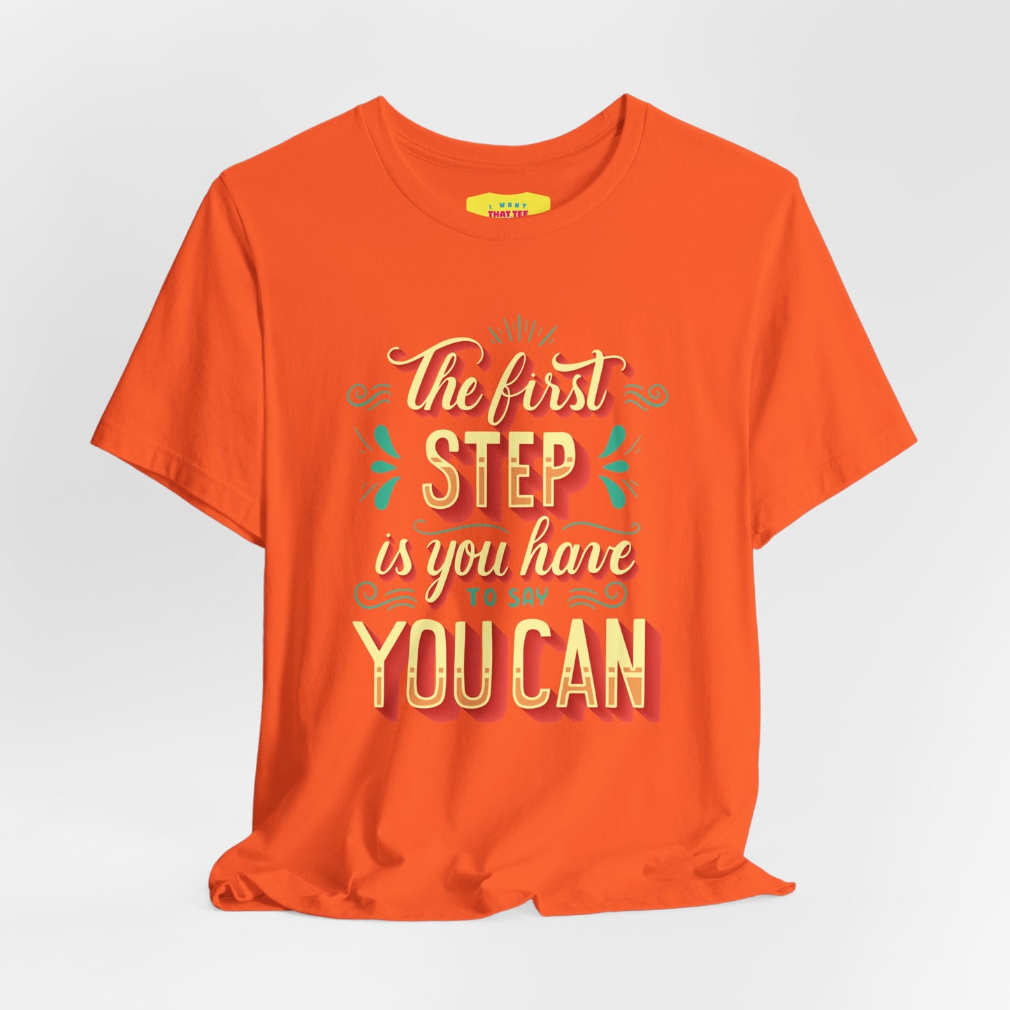 THE FIRST STEP IS YOU HAVE TO SAY YOU CAN (Unisex Jersey Short Sleeve Tee)