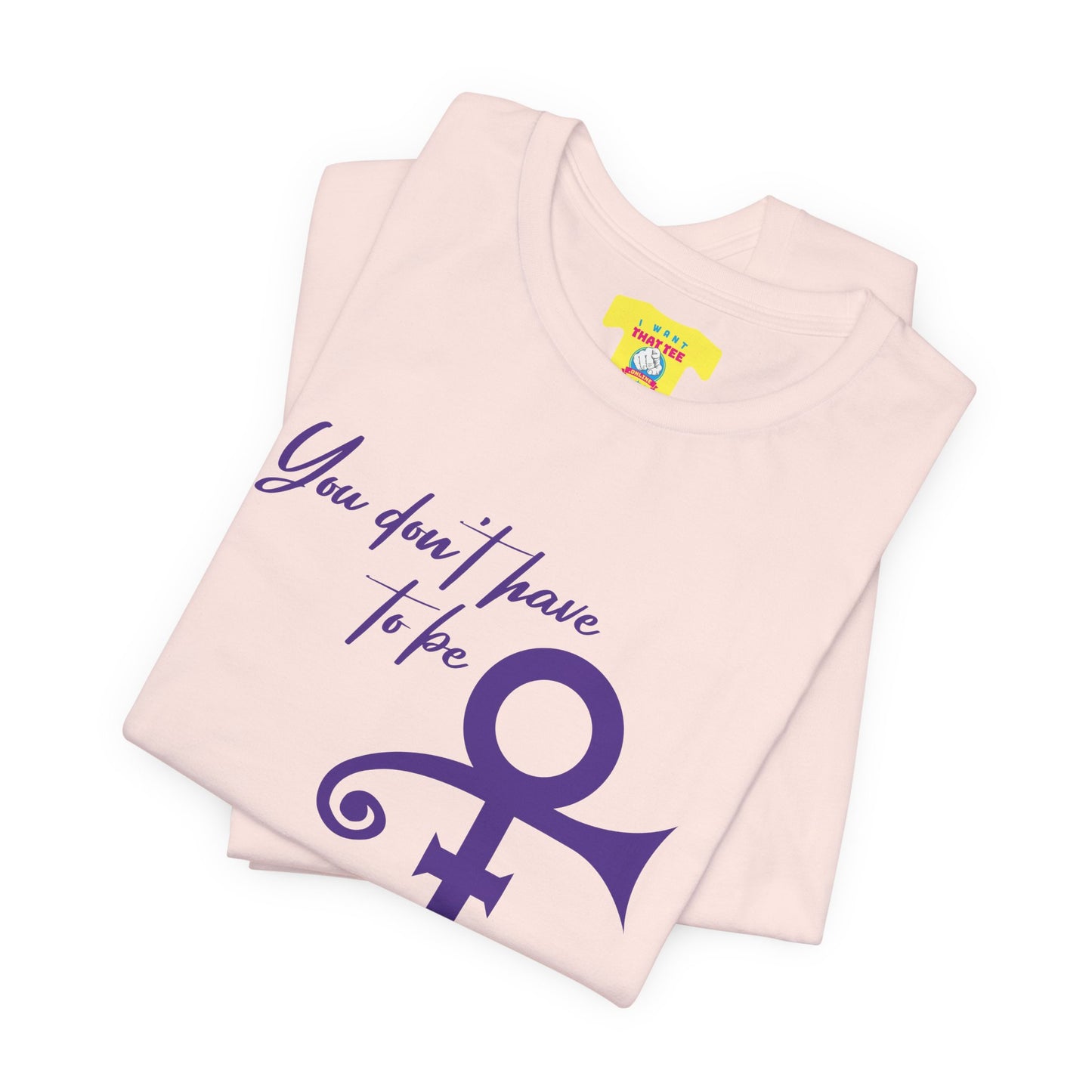 YOU DON'T HAVE TO BE PRINCE TO BE MY GIRL (Unisex Softstyle T-Shirt)