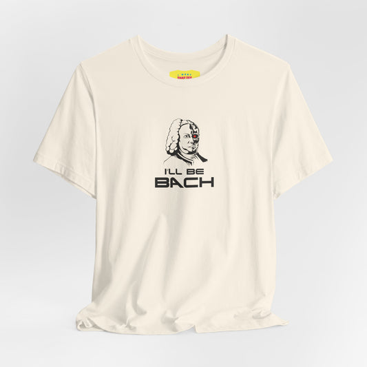 I'LL BE BACH (Unisex Jersey Short Sleeve Tee)