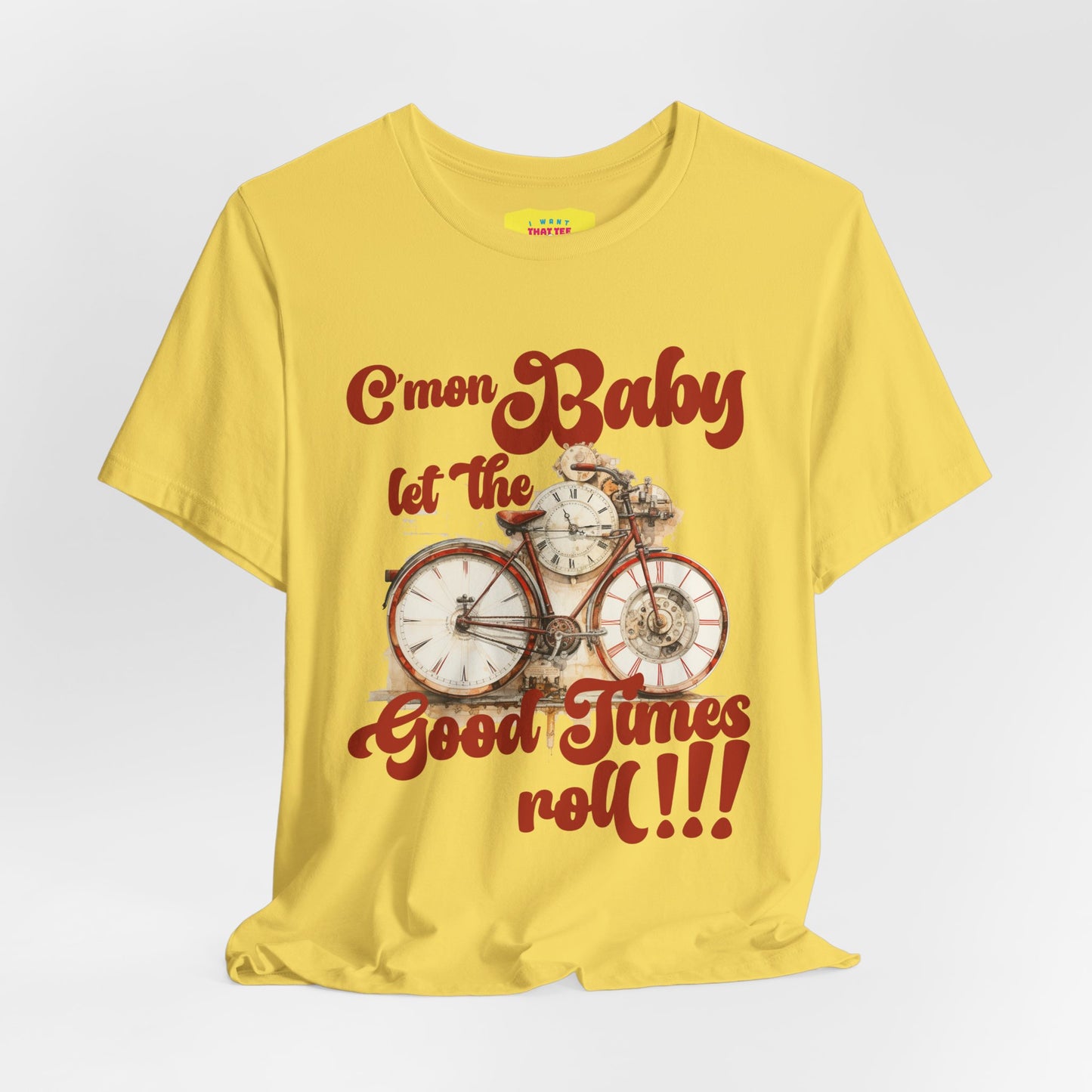 C'MON BABY LET THE GOOD TIMES ROLL! (Unisex Jersey Short Sleeve Tee)