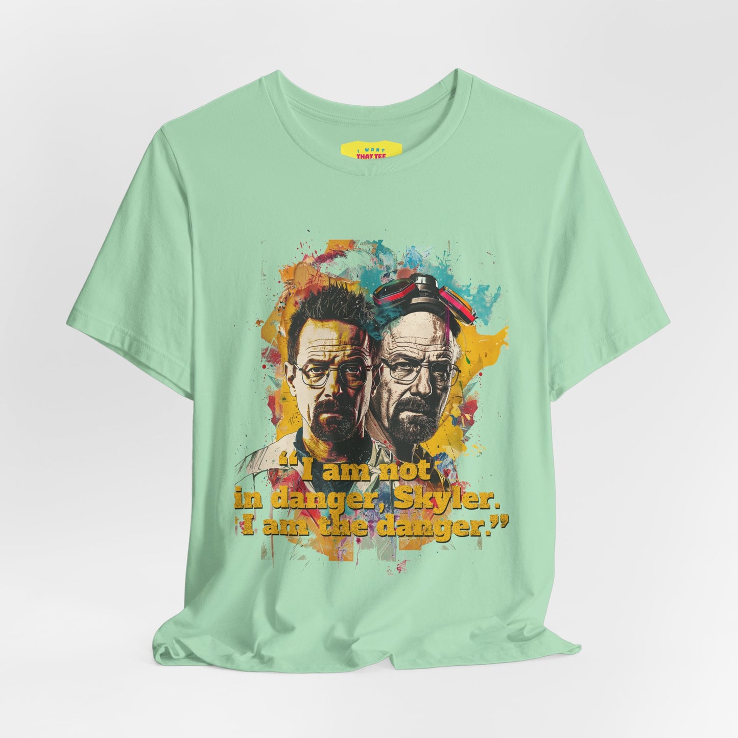 I AM NOT IN DANGER, SKYLER. I AM THE DANGER - BREAKING BAD QUOTE (Unisex Jersey Short Sleeve Tee)