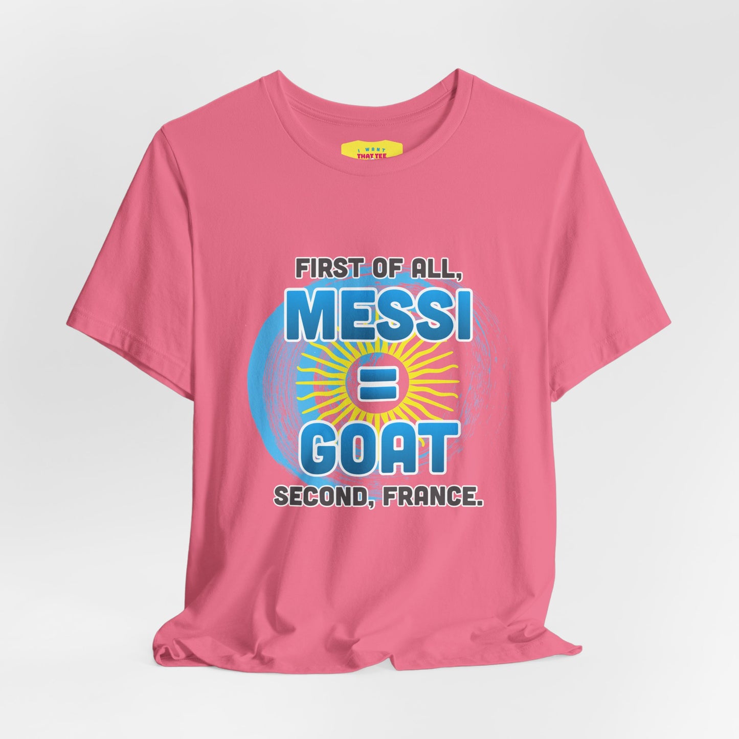 FIRST OF ALL MESSI = GOAT. SECOND FRANCE. - WORLD CUP JOKE (Unisex Softstyle T-Shirt)