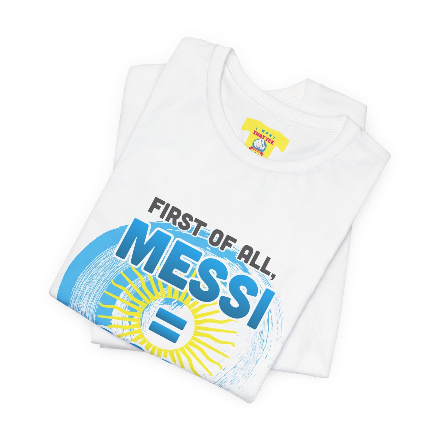 FIRST OF ALL MESSI = GOAT. SECOND FRANCE. - WORLD CUP JOKE (Unisex Softstyle T-Shirt)