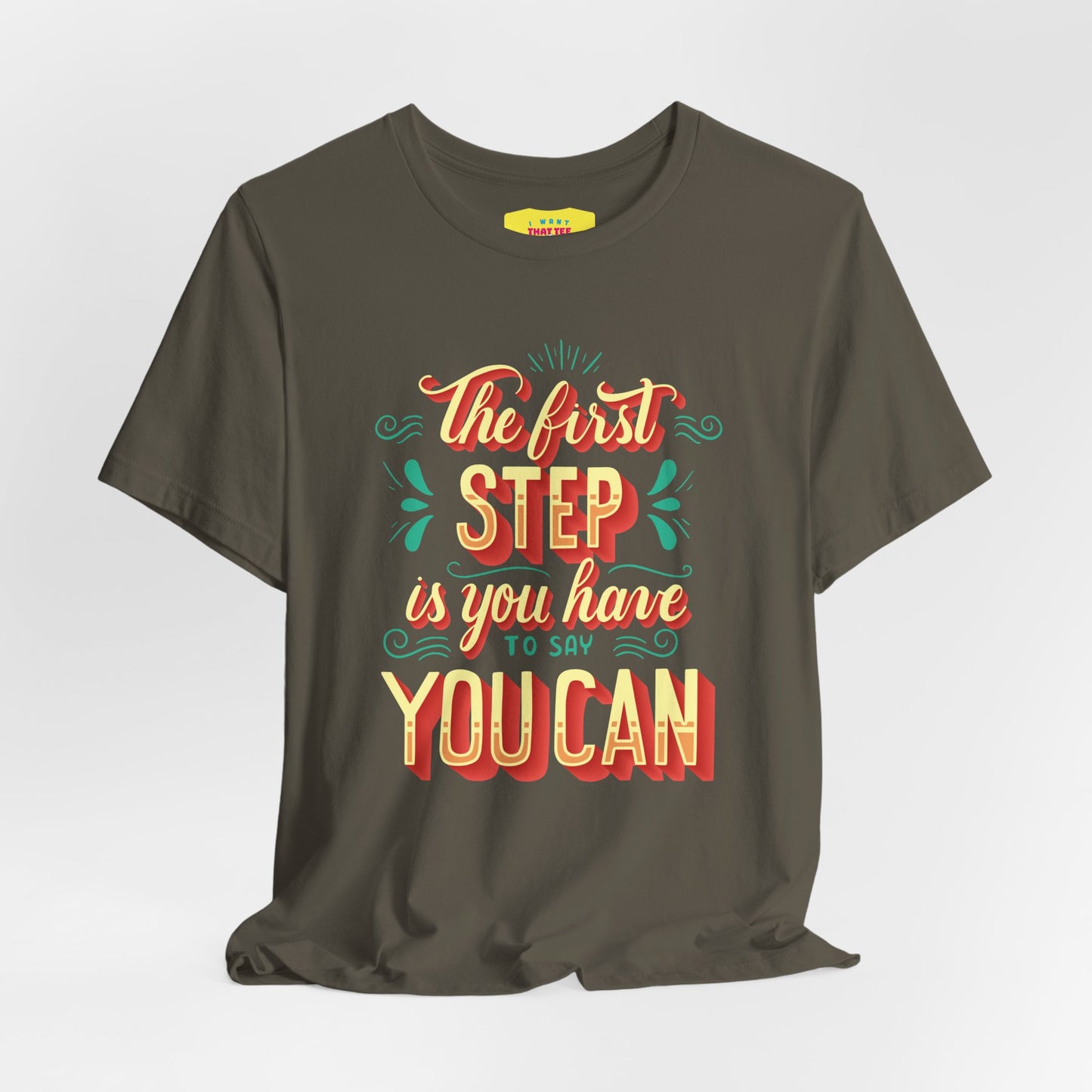 THE FIRST STEP IS YOU HAVE TO SAY YOU CAN (Unisex Jersey Short Sleeve Tee)