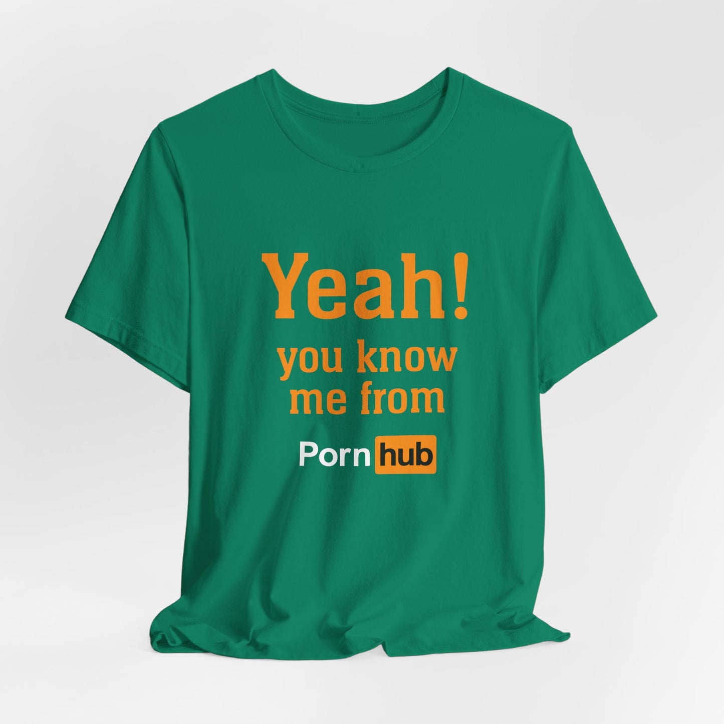 YEAH! YOU KNOW ME FROM PORNHUB (Unisex Softstyle T-Shirt)