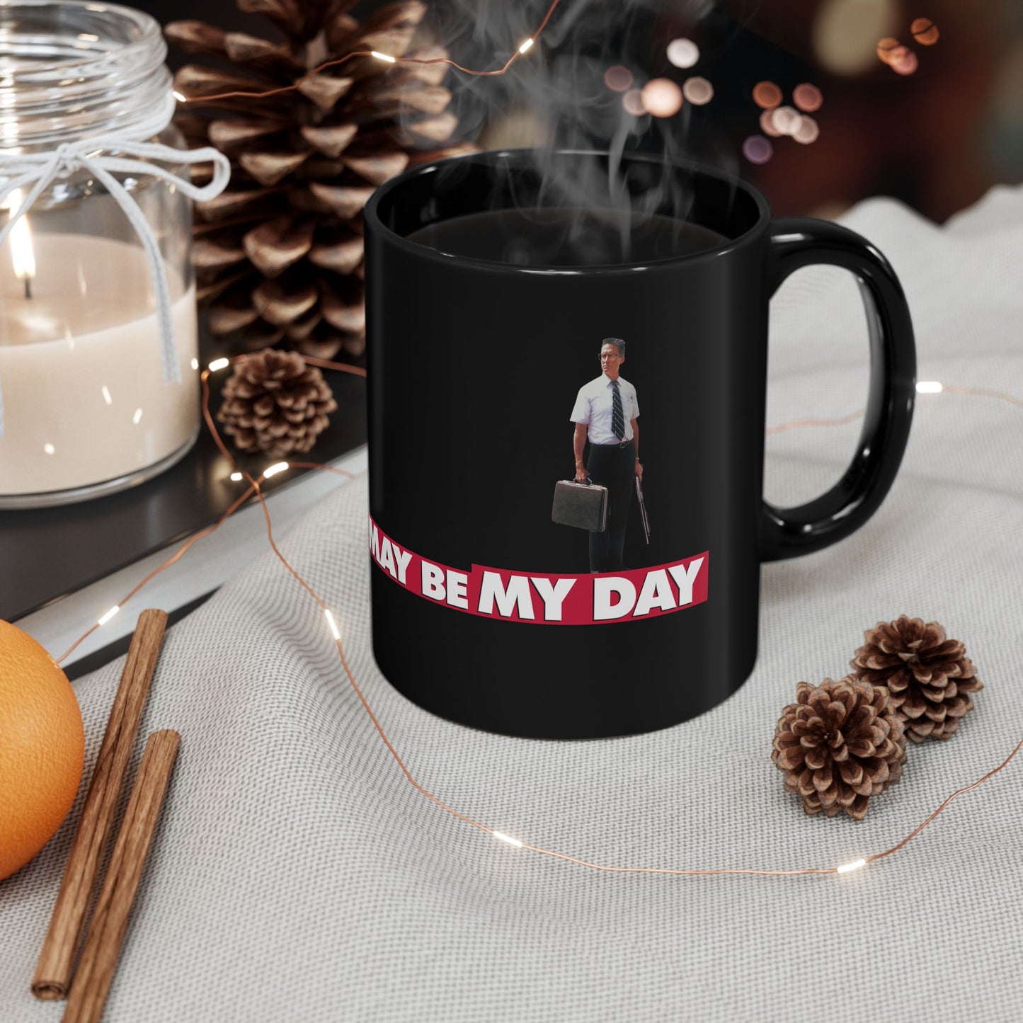 TREAT ME NICE, TODAY MAY BE MY DAY - FALLING DOWN BLACK MUG (11oz, 15oz)