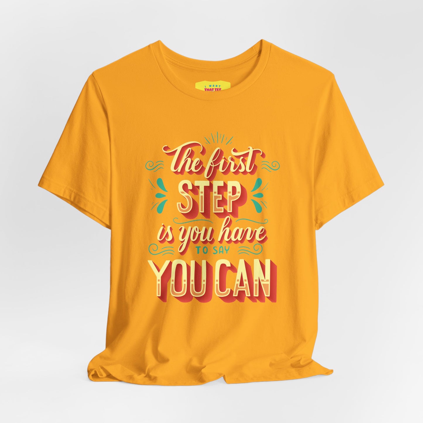 THE FIRST STEP IS YOU HAVE TO SAY YOU CAN (Unisex Jersey Short Sleeve Tee)