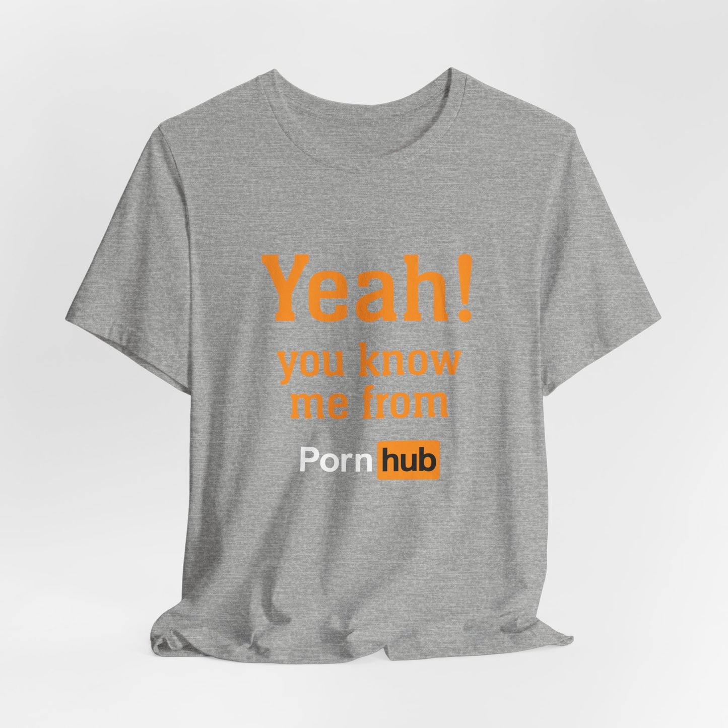 YEAH! YOU KNOW ME FROM PORNHUB (Unisex Softstyle T-Shirt)