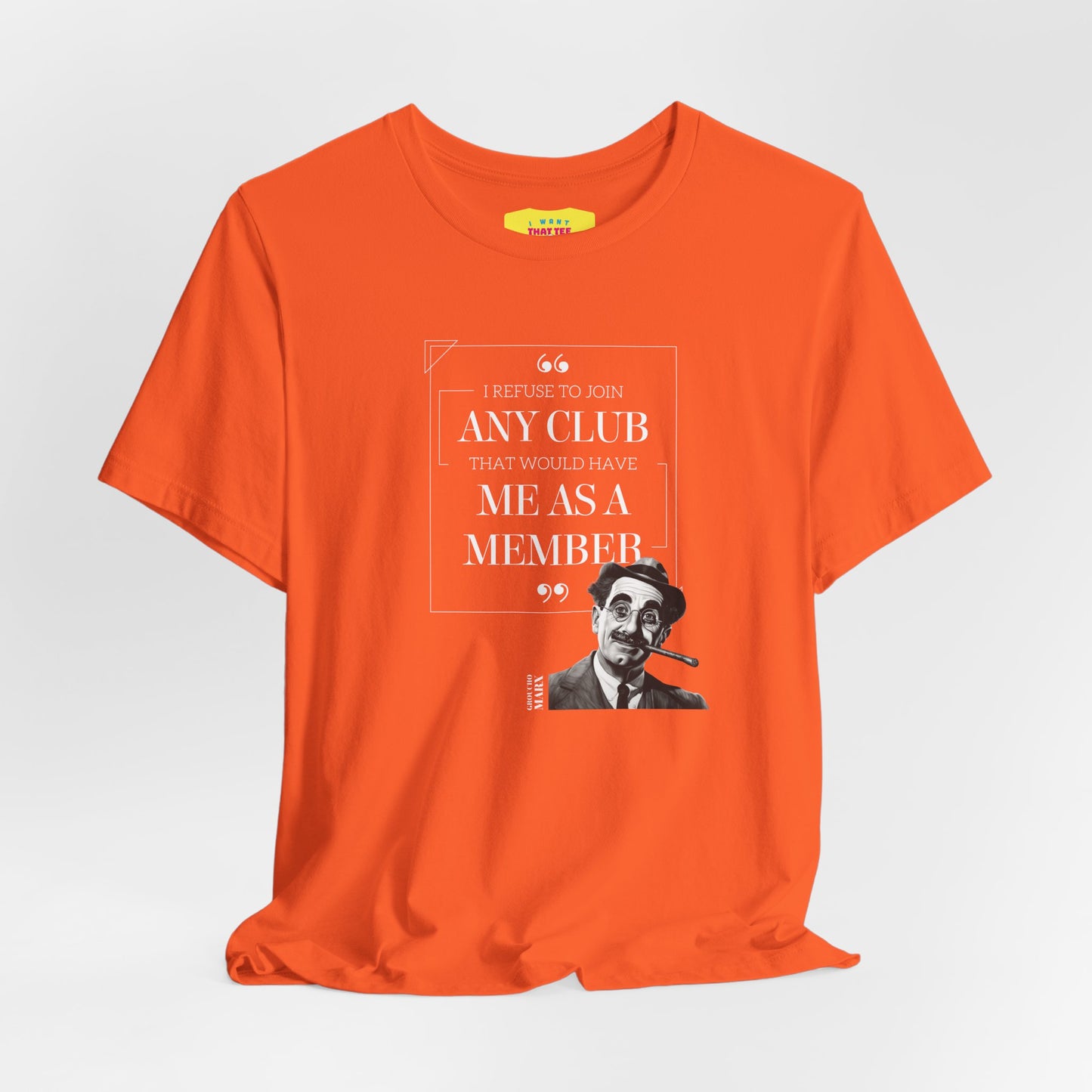 I WOULD REFUSE TO JOIN ANY CLUB - GROUCHO MARX QUOTE  (Unisex Jersey Short Sleeve Tee)