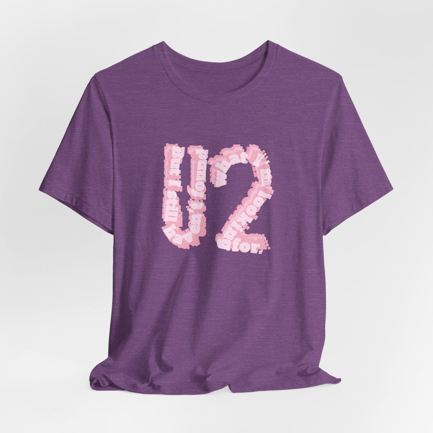 BUT I STILL HAVEN'T FOUND WHAT I'M LOOKING FOR - U2 (Unisex Softstyle T-Shirt)