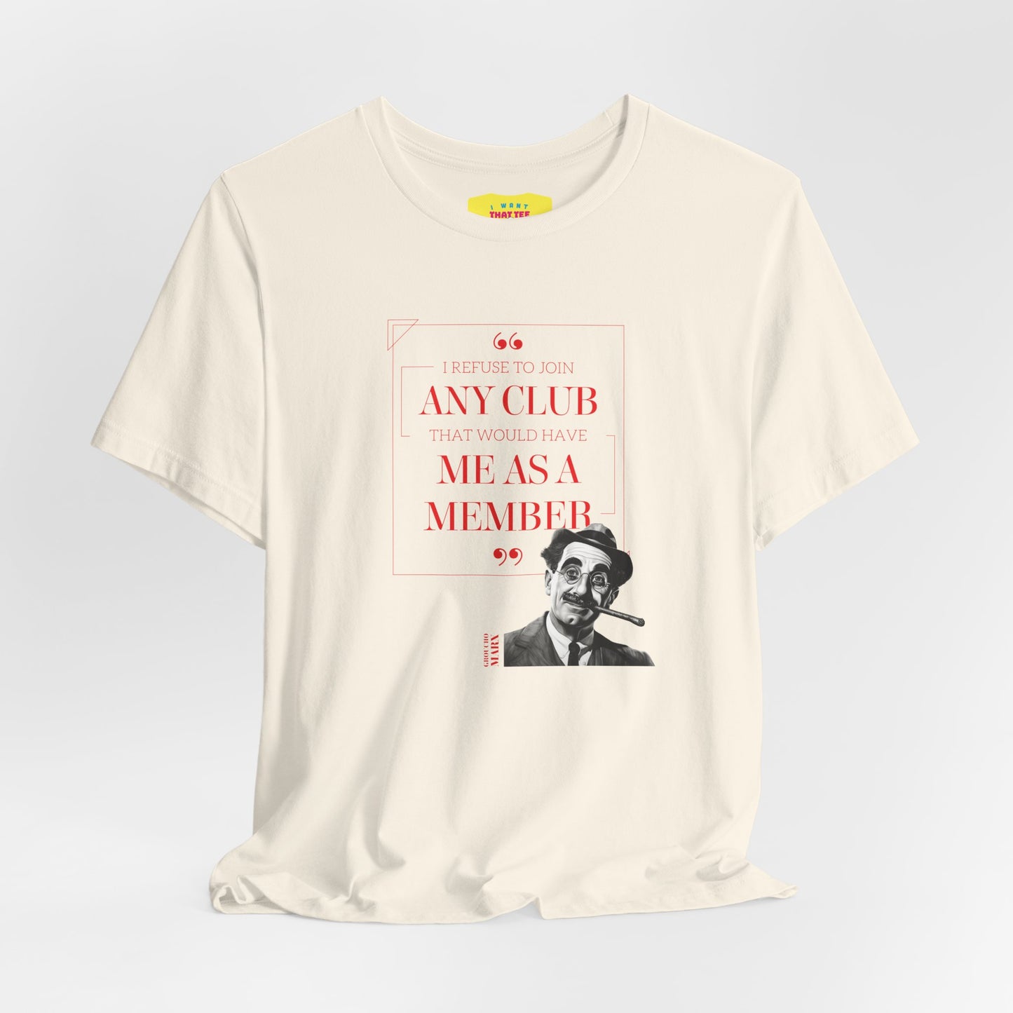 I WOULD REFUSE TO JOIN ANY CLUB - GROUCHO MARX QUOTE  (Unisex Jersey Short Sleeve Tee)