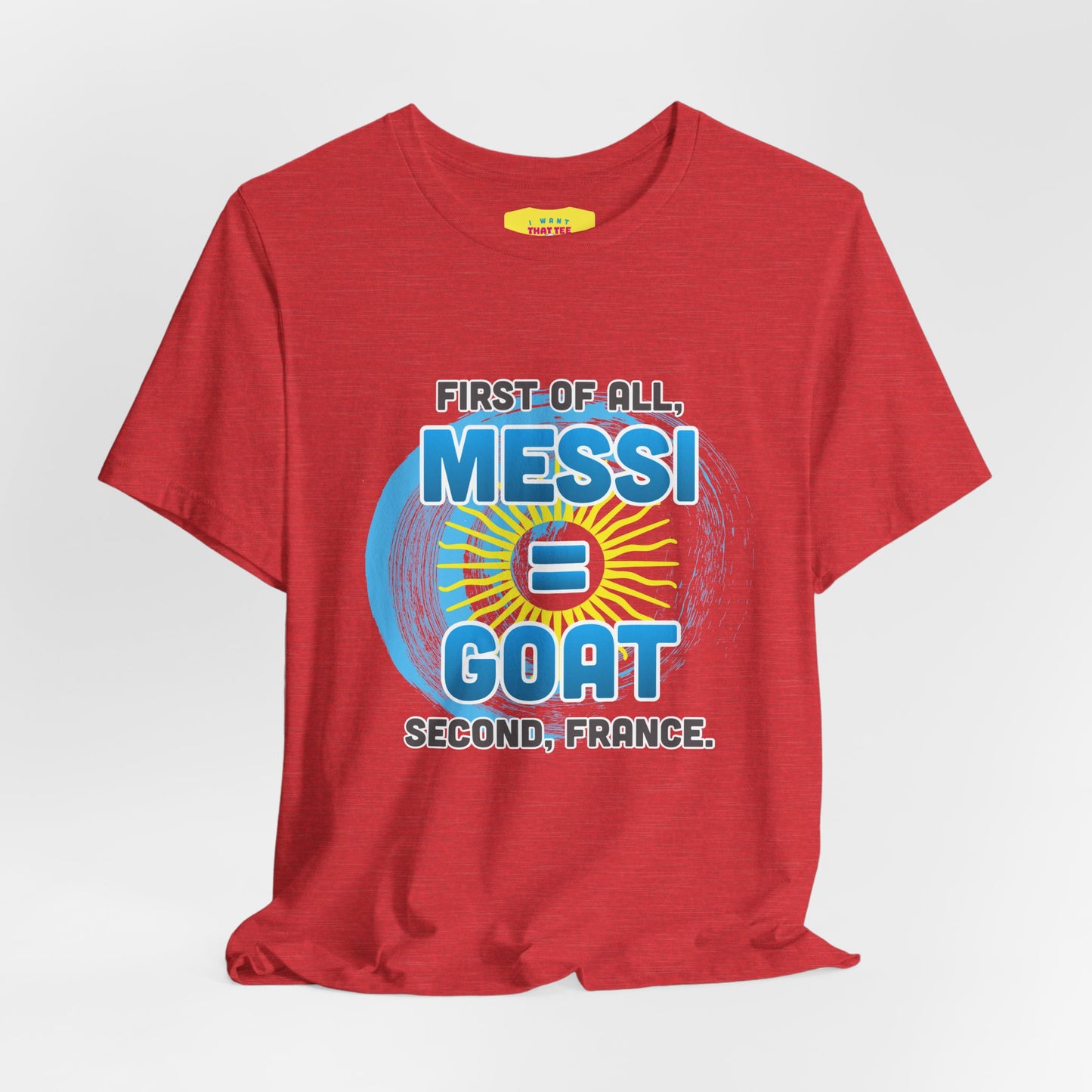 FIRST OF ALL MESSI = GOAT. SECOND FRANCE. - WORLD CUP JOKE (Unisex Softstyle T-Shirt)