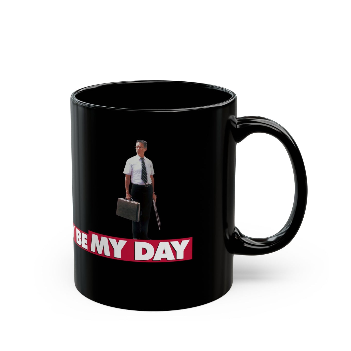 TREAT ME NICE, TODAY MAY BE MY DAY - FALLING DOWN BLACK MUG (11oz, 15oz)