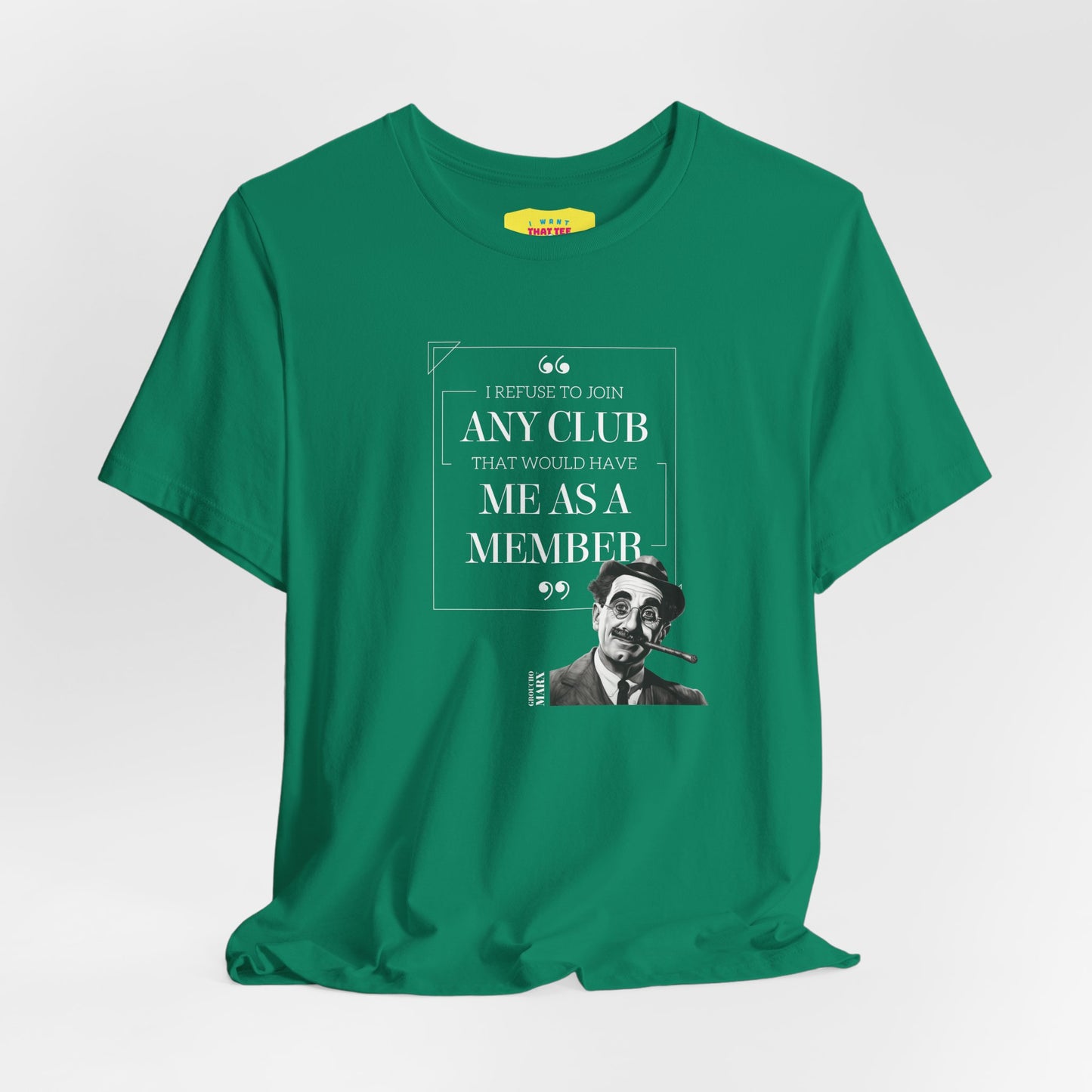 I WOULD REFUSE TO JOIN ANY CLUB - GROUCHO MARX QUOTE  (Unisex Jersey Short Sleeve Tee)