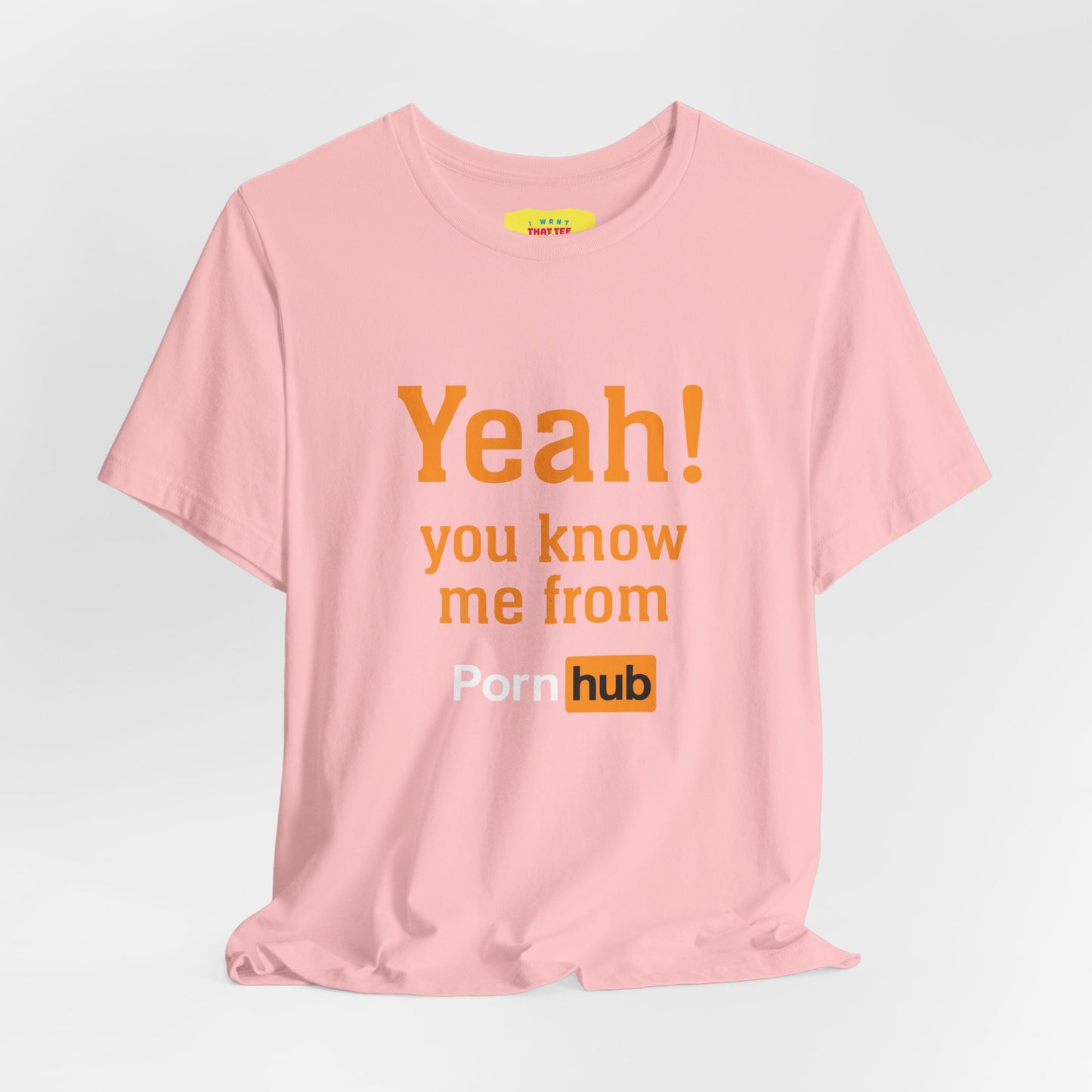 YEAH! YOU KNOW ME FROM PORNHUB (Unisex Softstyle T-Shirt)