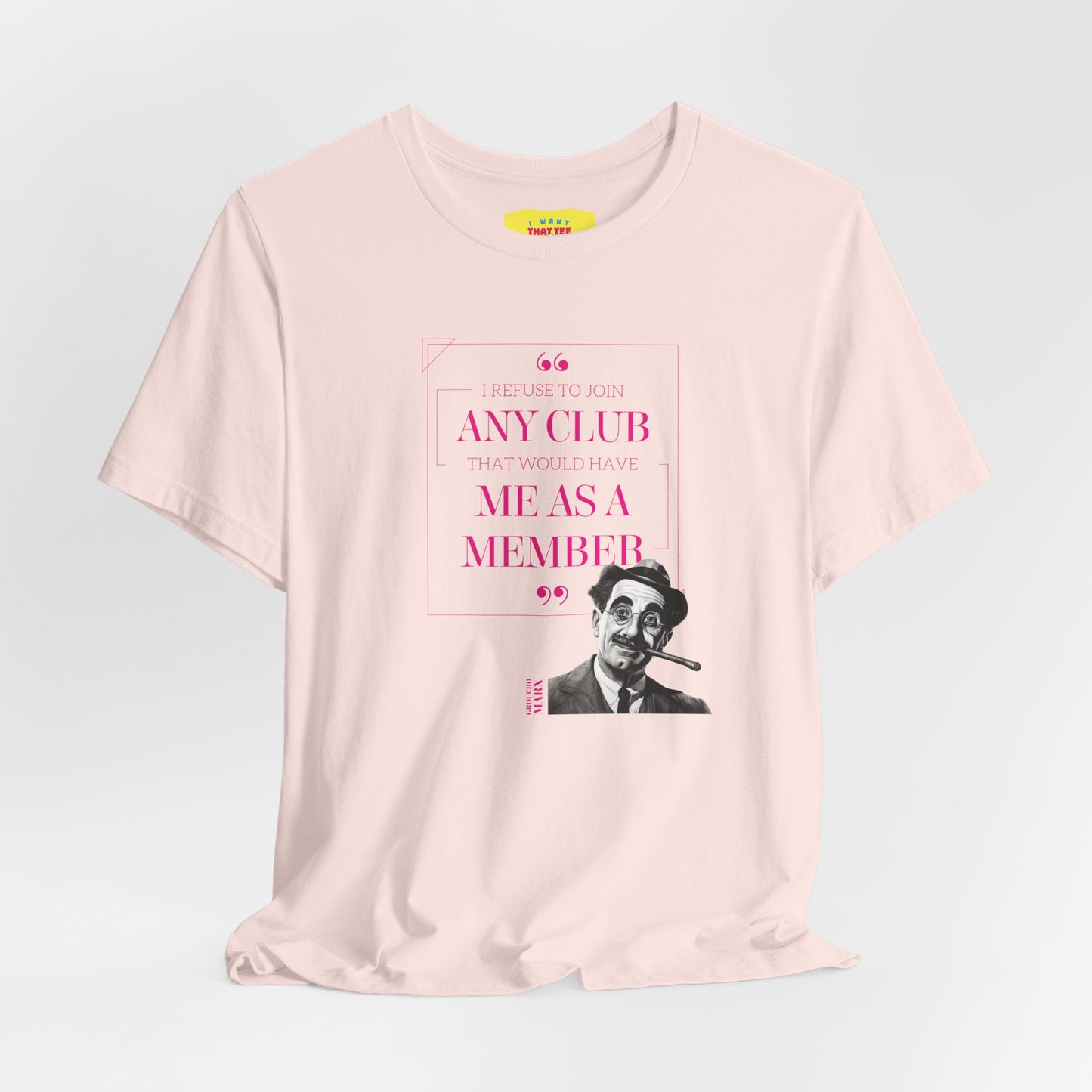 I WOULD REFUSE TO JOIN ANY CLUB - GROUCHO MARX QUOTE  (Unisex Jersey Short Sleeve Tee)