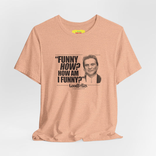 FUNNY HOW? HOW AM I FUNNY? - GOODFELLAS (Unisex Softstyle T-Shirt)