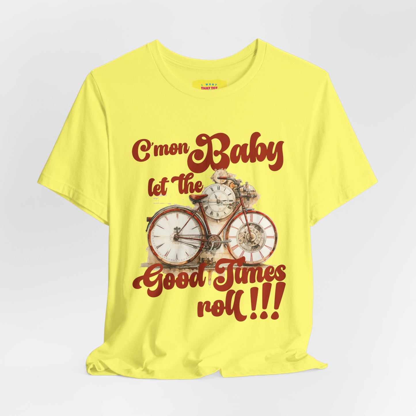 C'MON BABY LET THE GOOD TIMES ROLL! (Unisex Jersey Short Sleeve Tee)