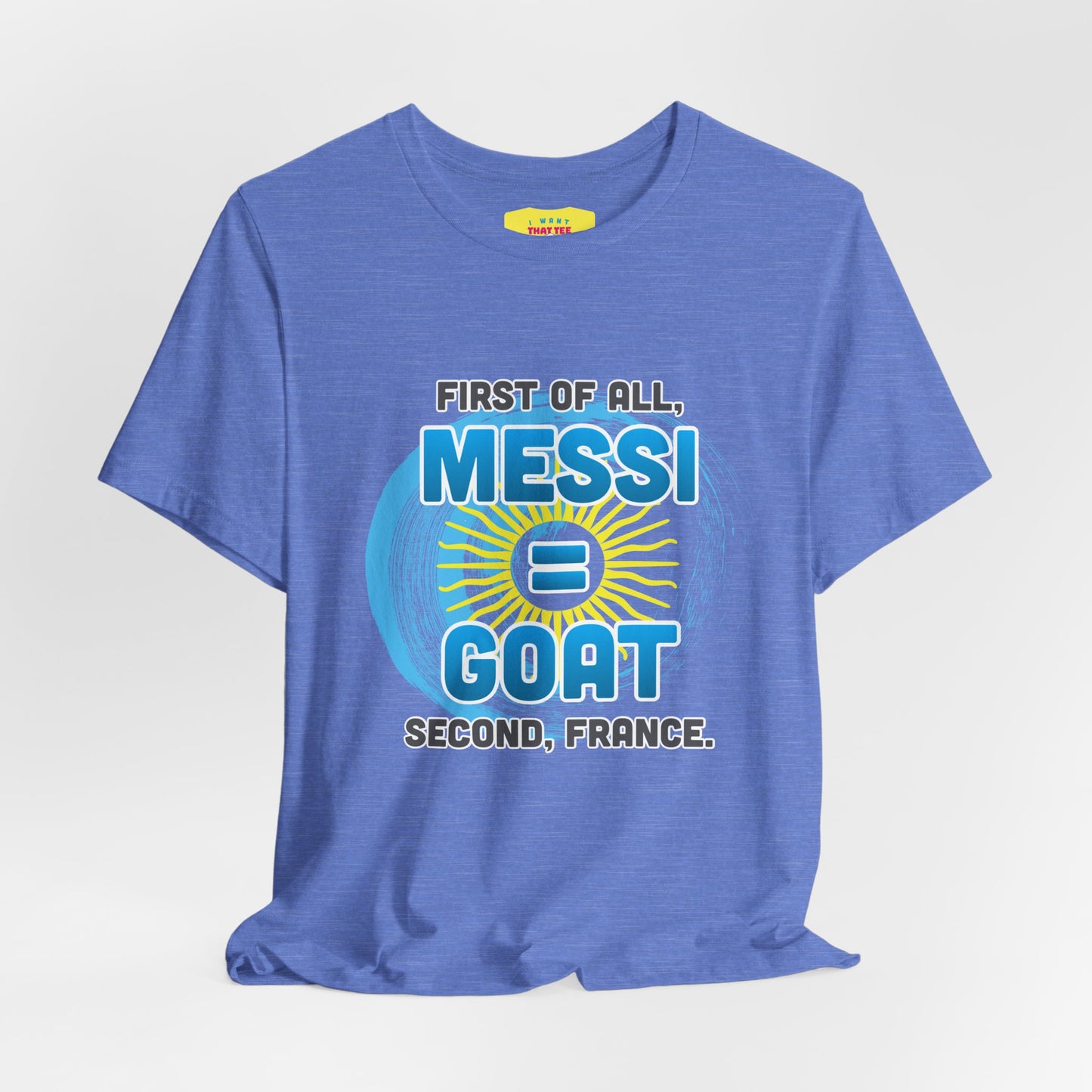 FIRST OF ALL MESSI = GOAT. SECOND FRANCE. - WORLD CUP JOKE (Unisex Softstyle T-Shirt)