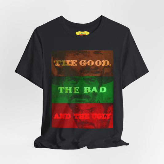 THE GOOD, THE BAD AND THE UGLY (Unisex Jersey Short Sleeve Tee)