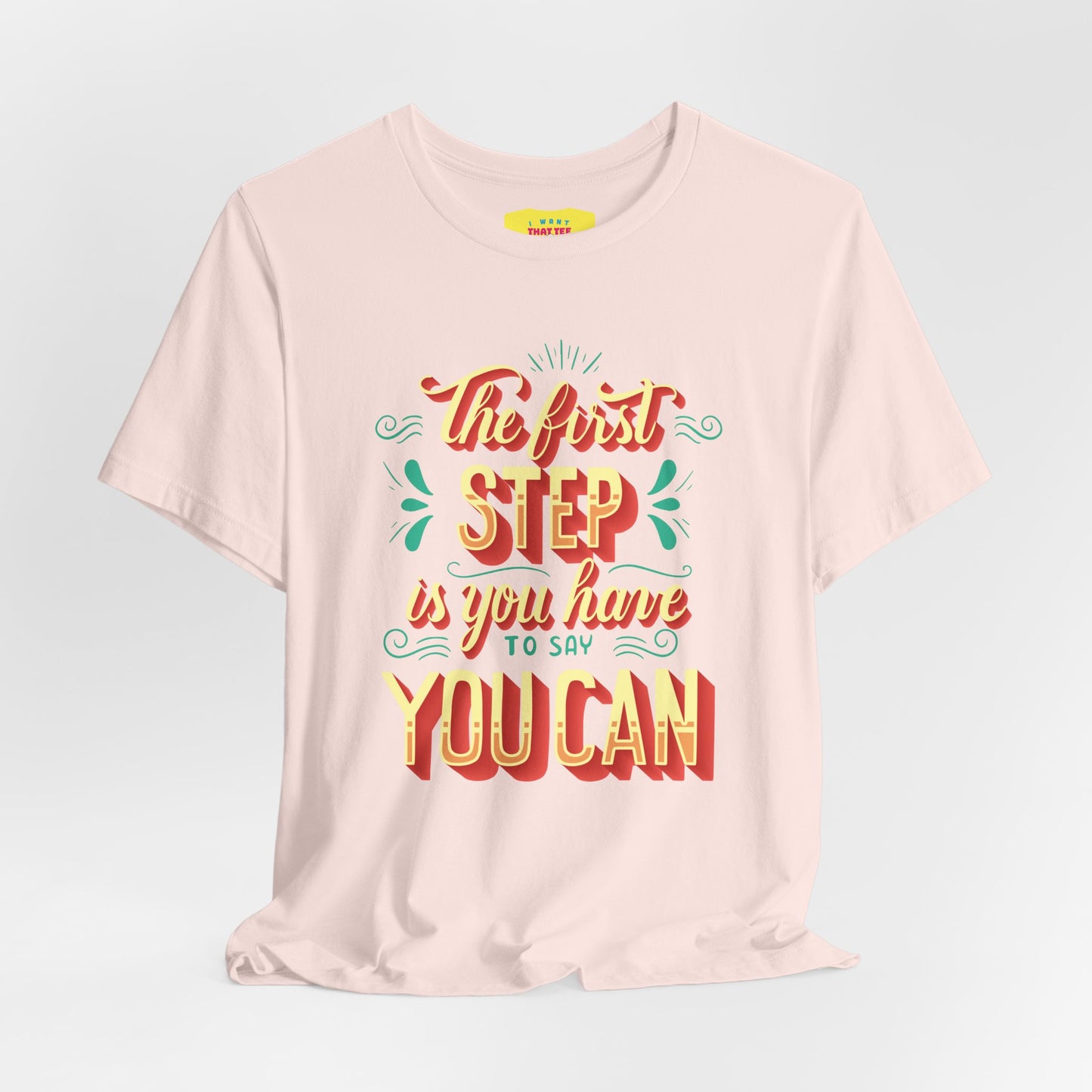 THE FIRST STEP IS YOU HAVE TO SAY YOU CAN (Unisex Jersey Short Sleeve Tee)