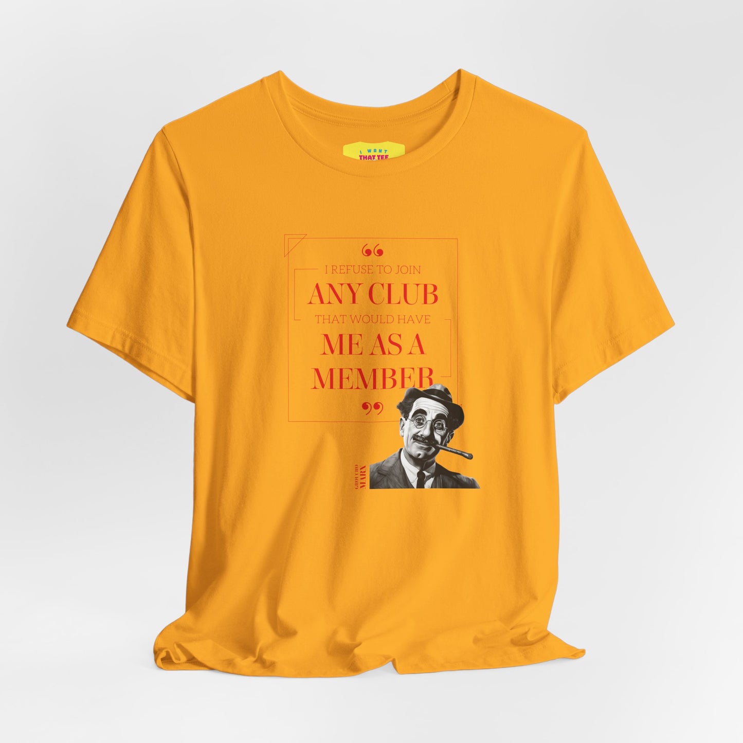 I WOULD REFUSE TO JOIN ANY CLUB - GROUCHO MARX QUOTE  (Unisex Jersey Short Sleeve Tee)