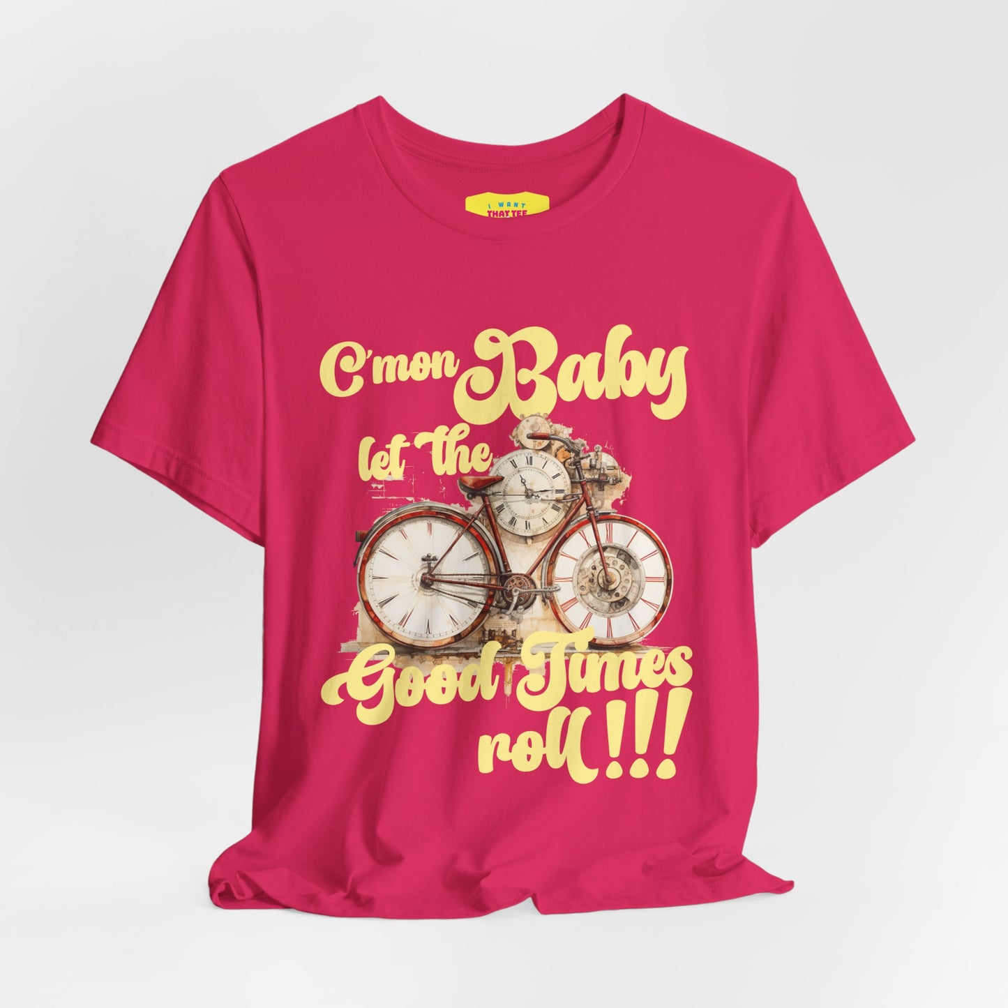 C'MON BABY LET THE GOOD TIMES ROLL! (Unisex Jersey Short Sleeve Tee)