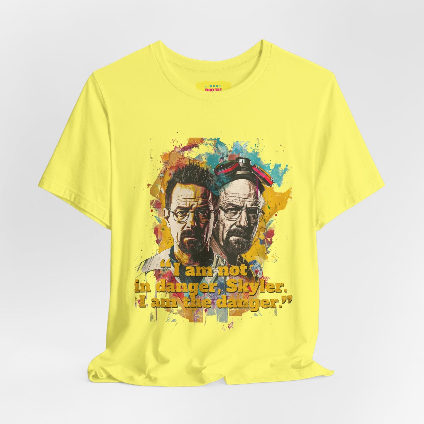 I AM NOT IN DANGER, SKYLER. I AM THE DANGER - BREAKING BAD QUOTE (Unisex Jersey Short Sleeve Tee)