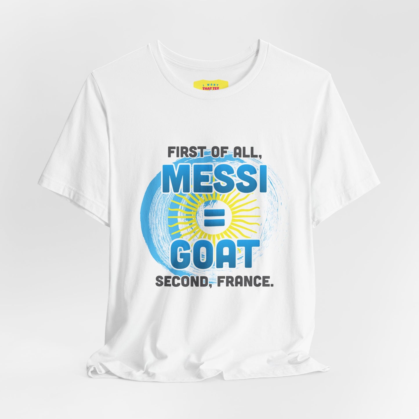 FIRST OF ALL MESSI = GOAT. SECOND FRANCE. - WORLD CUP JOKE (Unisex Softstyle T-Shirt)