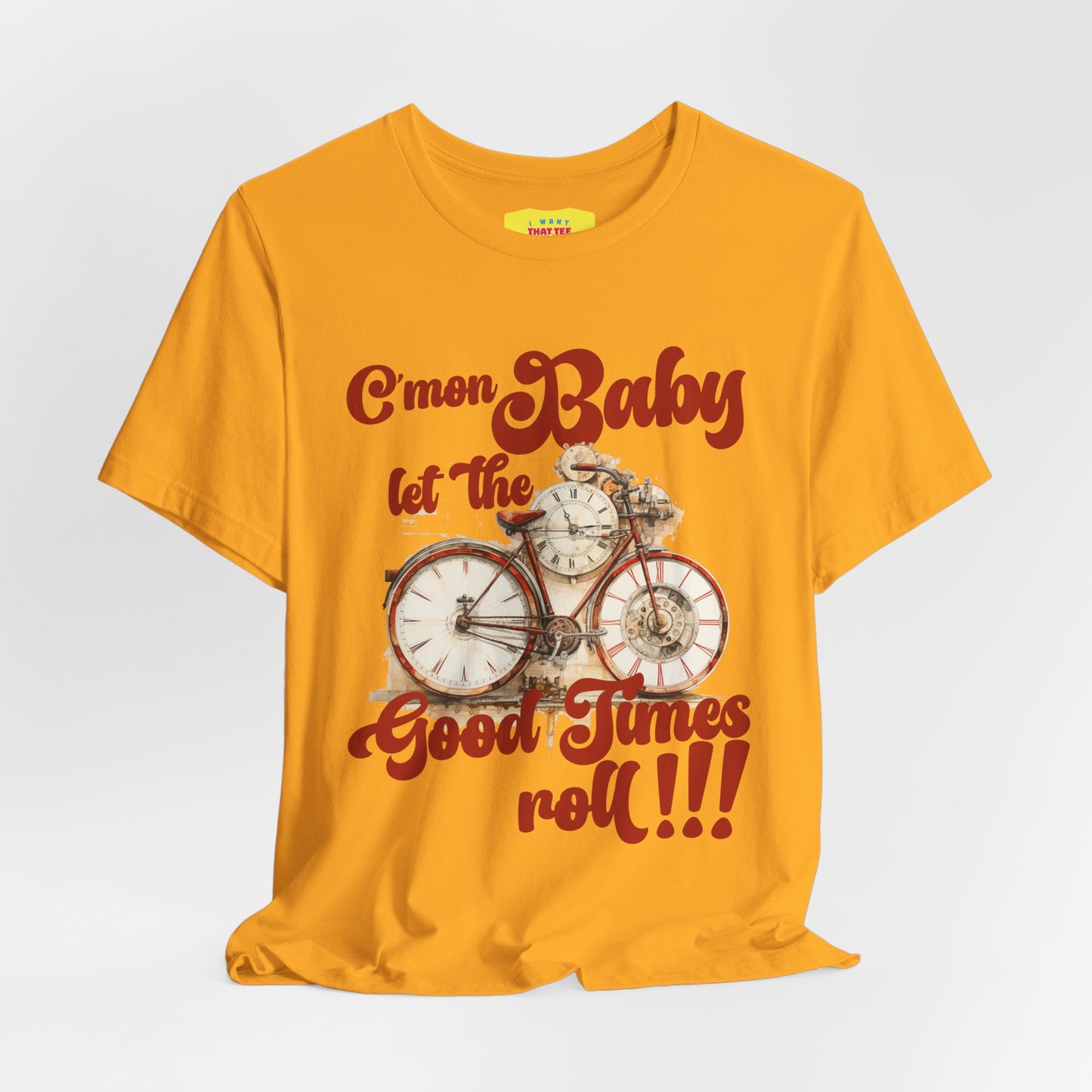 C'MON BABY LET THE GOOD TIMES ROLL! (Unisex Jersey Short Sleeve Tee)